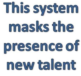 This system masks the presence of new talent